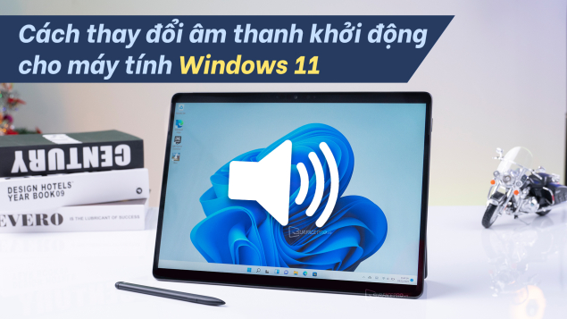 Cách thay đổi âm thanh khởi động cho máy tính Windows 11